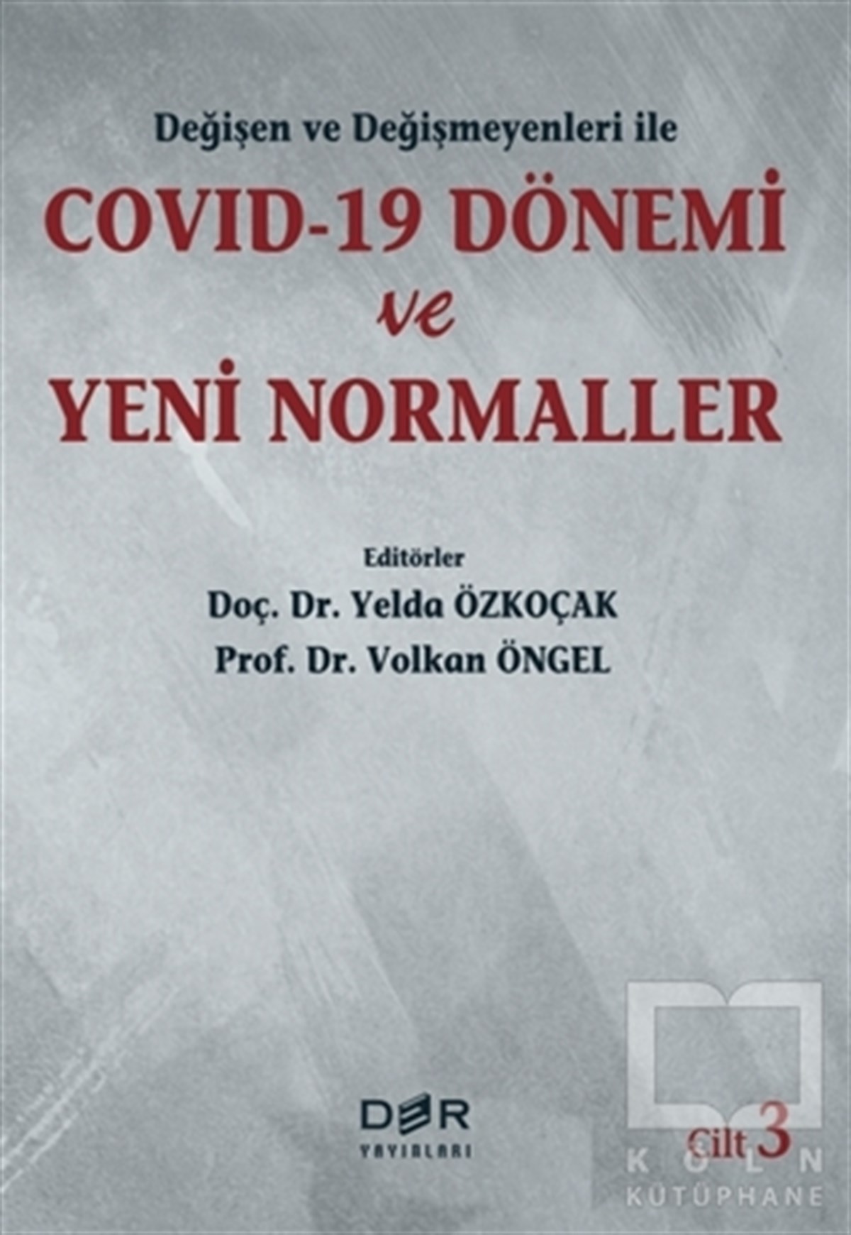 Volkan ÖngelGüncelDeğişen ve Değişmeyenleri ile Covid-19 Dönemi ve Yeni Normaller Cilt 3