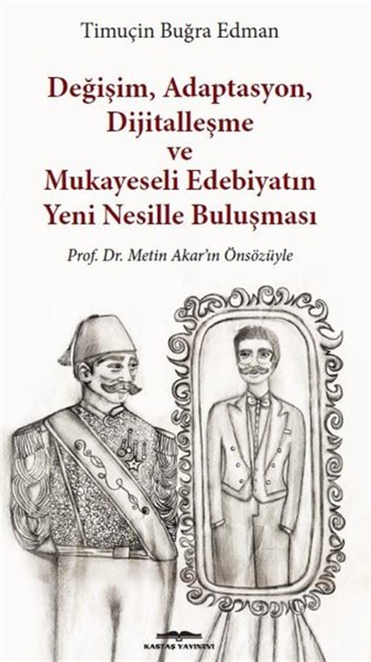 Timuçin Buğra EdmanEleştiri & Kuram & İnceleme KitaplarıDeğişim Adaptasyon Dijitalleşme ve Mukayeseli Edebiyatın Yeni Nesille Buluşması