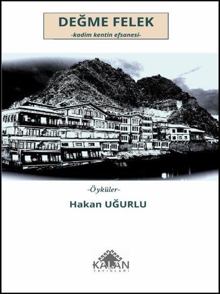 Hakan UğurluHikaye (Öykü) KitaplarıDeğme Felek: Kadim Kentin Efsanesi - Öyküler