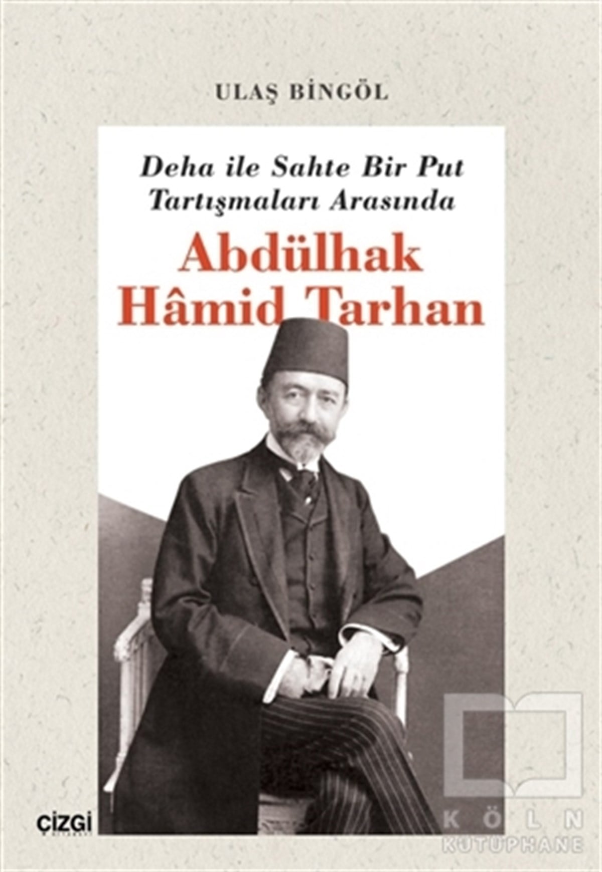 Ulaş BingölAraştırma-İnceleme-ReferansDeha ile Sahte Bir Put Tartışmaları Arasında Abdülhak Hamid Tarhan