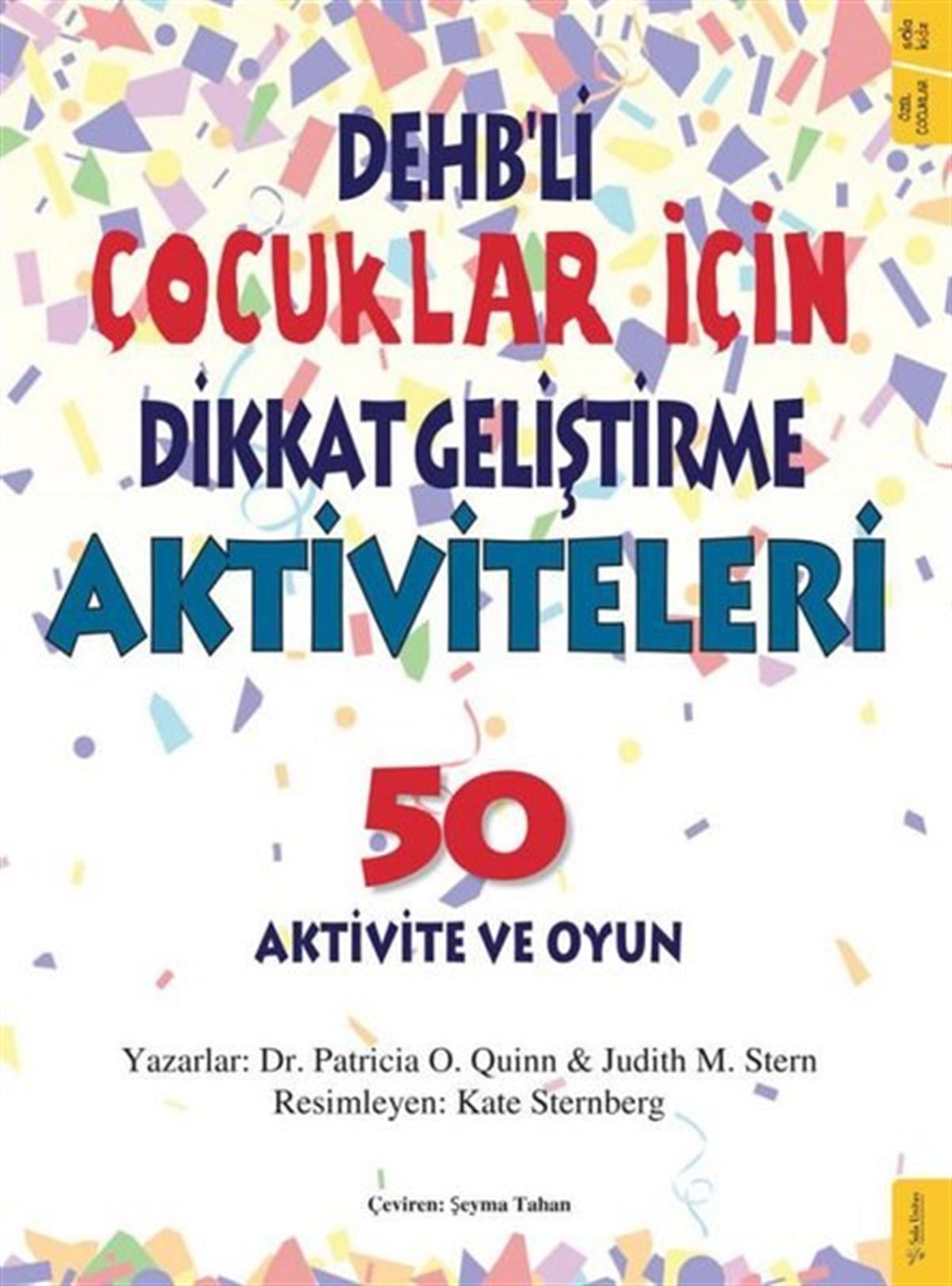Judith M. SternAile - ÇocukDEHB'li Çocuklar İçin Dikkat Geliştirme Aktiviteleri - 50 Aktivite ve Oyun