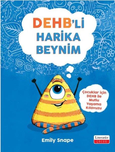 Emily SnapeAile - ÇocukDEHB'li Harika Beynim - Çocuklar İçin Mutlu Yaşama Kılavuzu
