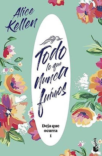 Alice KellenSpanishDeja Que Ocurra 01: Todo Lo Que Nunca Fuimos