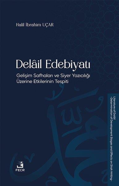 Halil İbrahim UçarDinDelail Edebiyatı-Gelişim Safhaları ve Siyer Yazıcılığı Üzerine Etkilerinin Tespiti