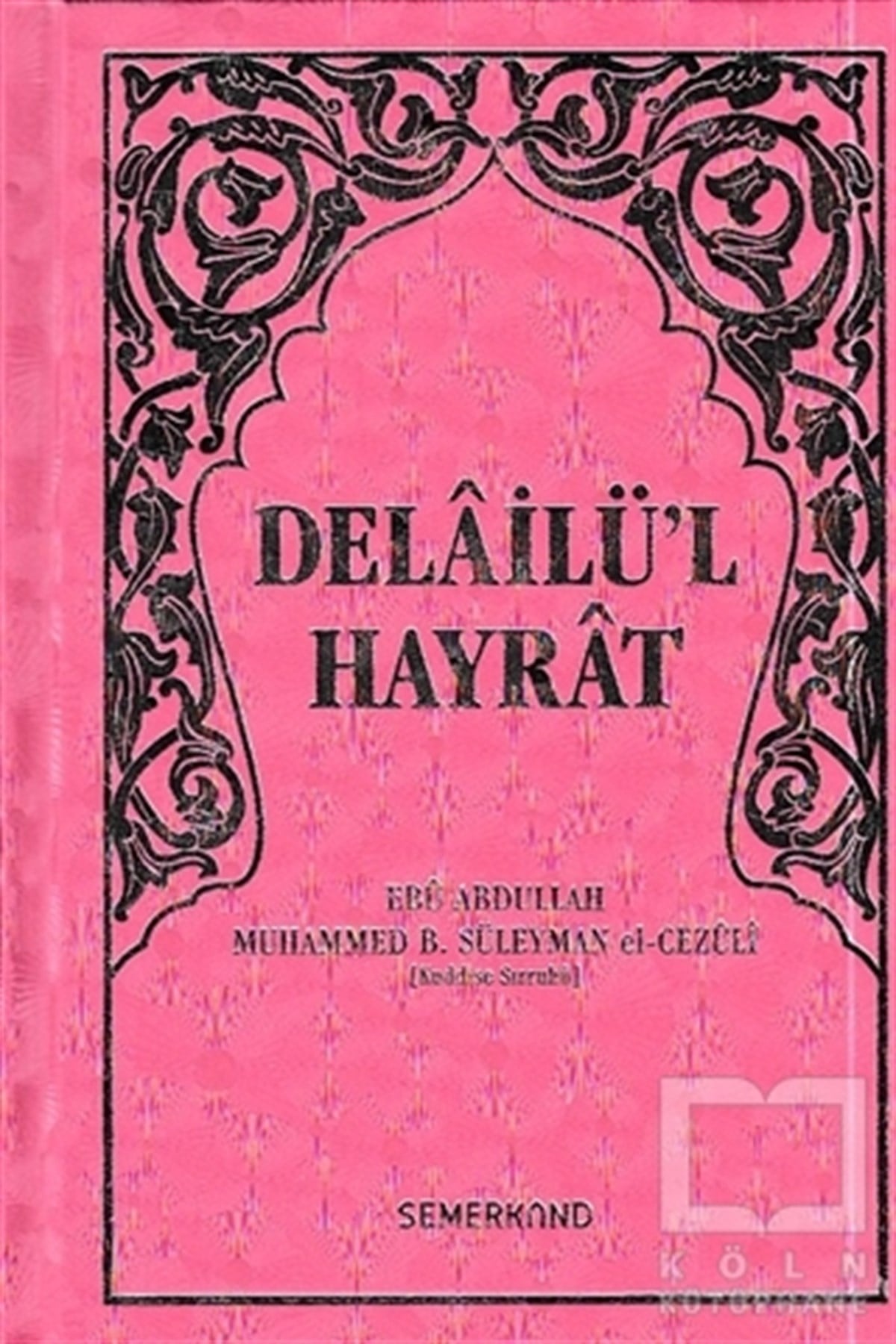 Ebu Abdullah Muhammed B. Süleyman el-CezuliKuran ve Kuran ÜzerineDelailü'l Hayrat (Pembe Kapak, Hafız Boy)