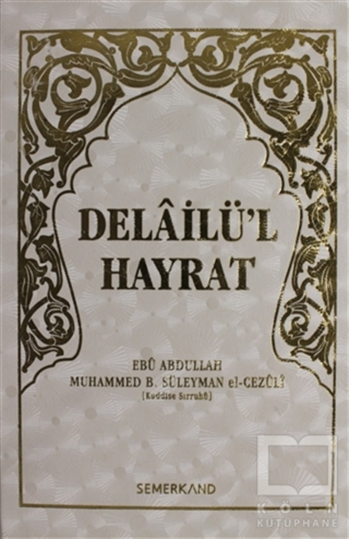 Ebu Abdullah Muhammed B. Süleyman el-CezuliKuran ve Kuran ÜzerineDelailü'l Hayrat