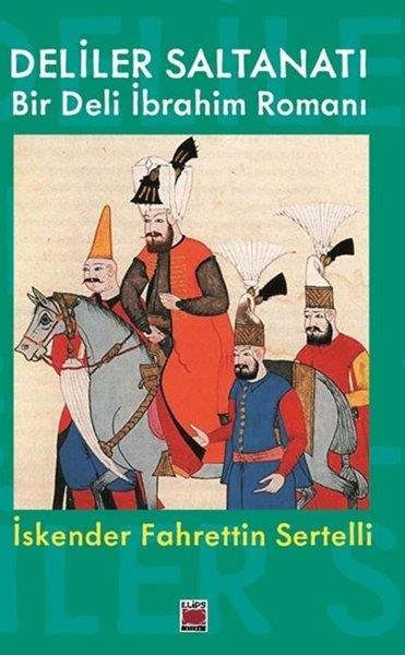 İskender Fahrettin SertelliTürk RomaniDeliler Saltanatı - Bir Deli İbrahim Romanı
