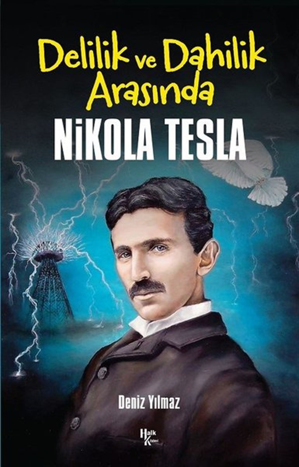 Deniz YılmazTarihi Biyografi ve Otobiyografi KitaplarıDelilik ve Dahilik Arasında Nikola Tesla
