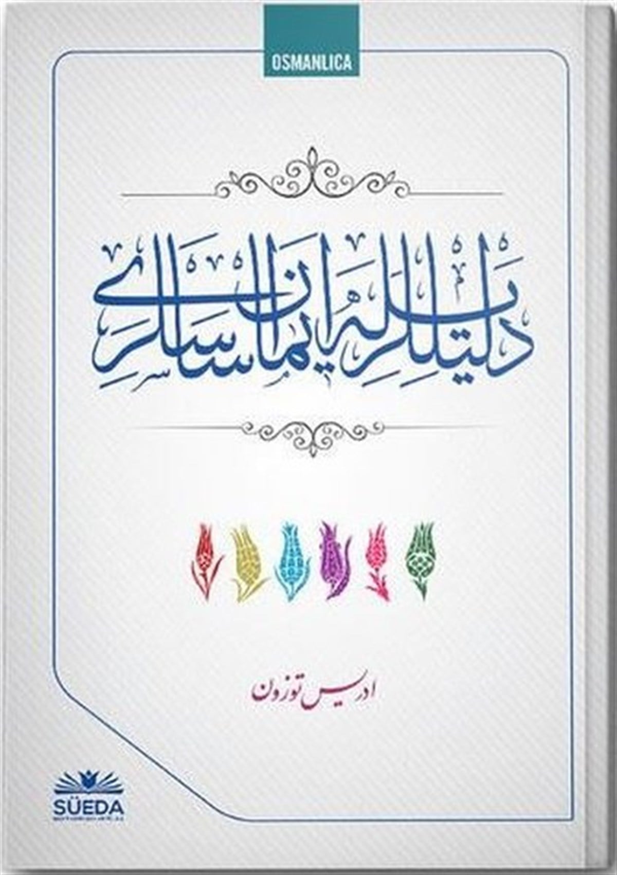 İdris TüzünOsmanlicaDelilleriyle İman Esasları - Osmanlıca