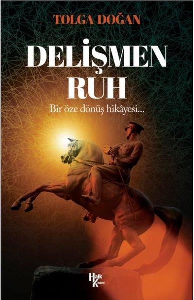 Tolga DoğanMustafa Kemal Atatürk KitaplarıDelişmen Ruh - Bir Öze Dönüş Hikayesi