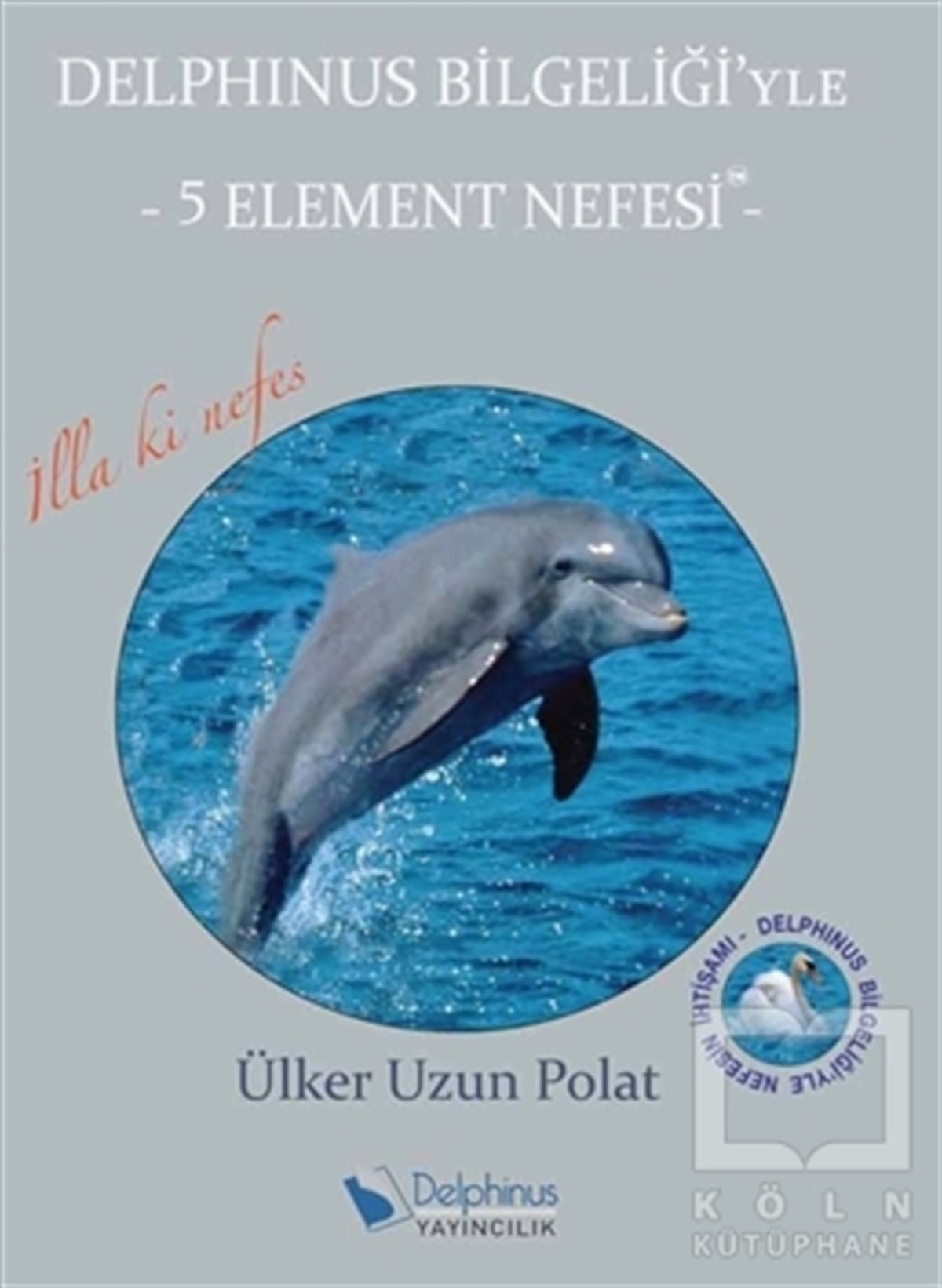 Ülker Uzun PolatBaşvuru KitaplarıDelphinus Bilgeliği'yle 5 Element Nefesi