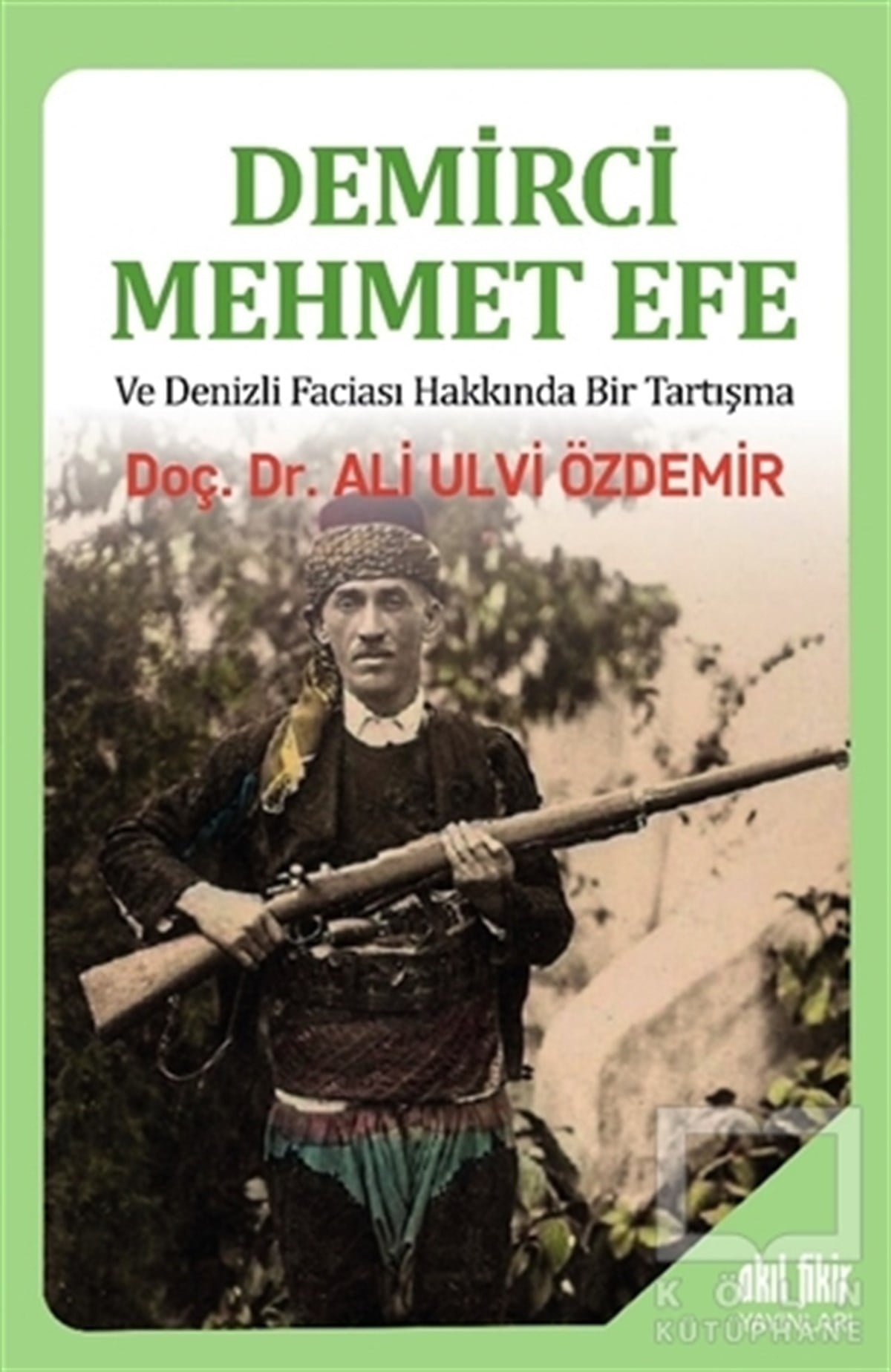 Ali Ulvi ÖzdemirTarihi Biyografi ve Otobiyografi KitaplarıDemirci Mehmet Efe ve Denizli Faciası Hakkında Bir Tartışma