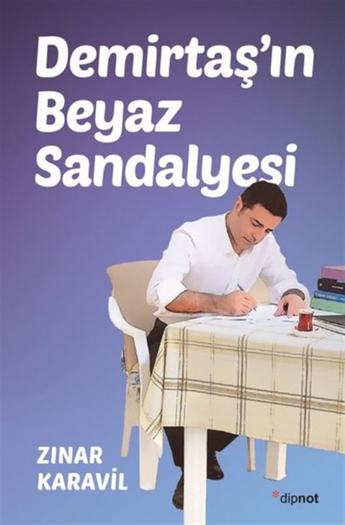 Zınar KaravilAnı & Mektup & Günlük KitaplarıDemirtaş'ın Beyaz Sandalyesi