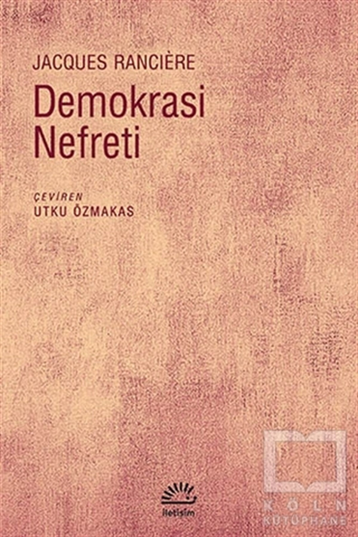 Jacques RanciereDünya Siyaseti ve PolitikasıDemokrasi Nefreti
