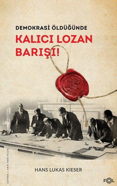 Hans Lukas KieserDünya TarihiDemokrasi Öldüğünde - Kalıcı Lozan Barışı!