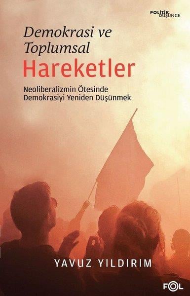 Yavuz YıldırımTürkiye Siyaseti ve Politikası KitaplarıDemokrasi ve Toplumsal Hareketler - Neoliberalizmin Ötesinde Demokrasiyi Yeniden Düşünmek
