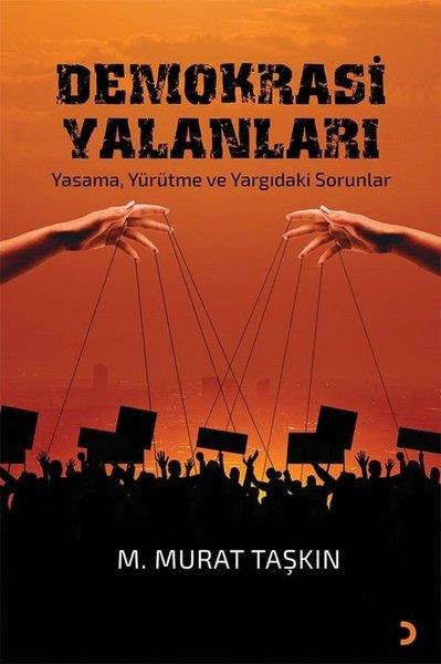 M. Murat TaşkınTürkiye Siyaseti ve Politikası KitaplarıDemokrasi Yalanları - Yasama, Yürütme ve Yargıdaki Sorunlar