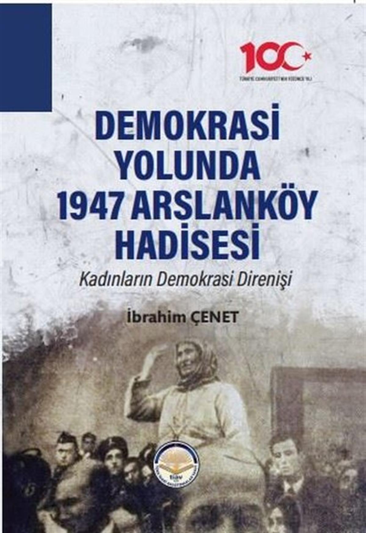 İbrahim ÇenetTürkiye Siyaseti ve Politikası KitaplarıDemokrasi Yolunda 1947 Arslanköy Hadisesi - Kadınların Demokrasi Direnişi