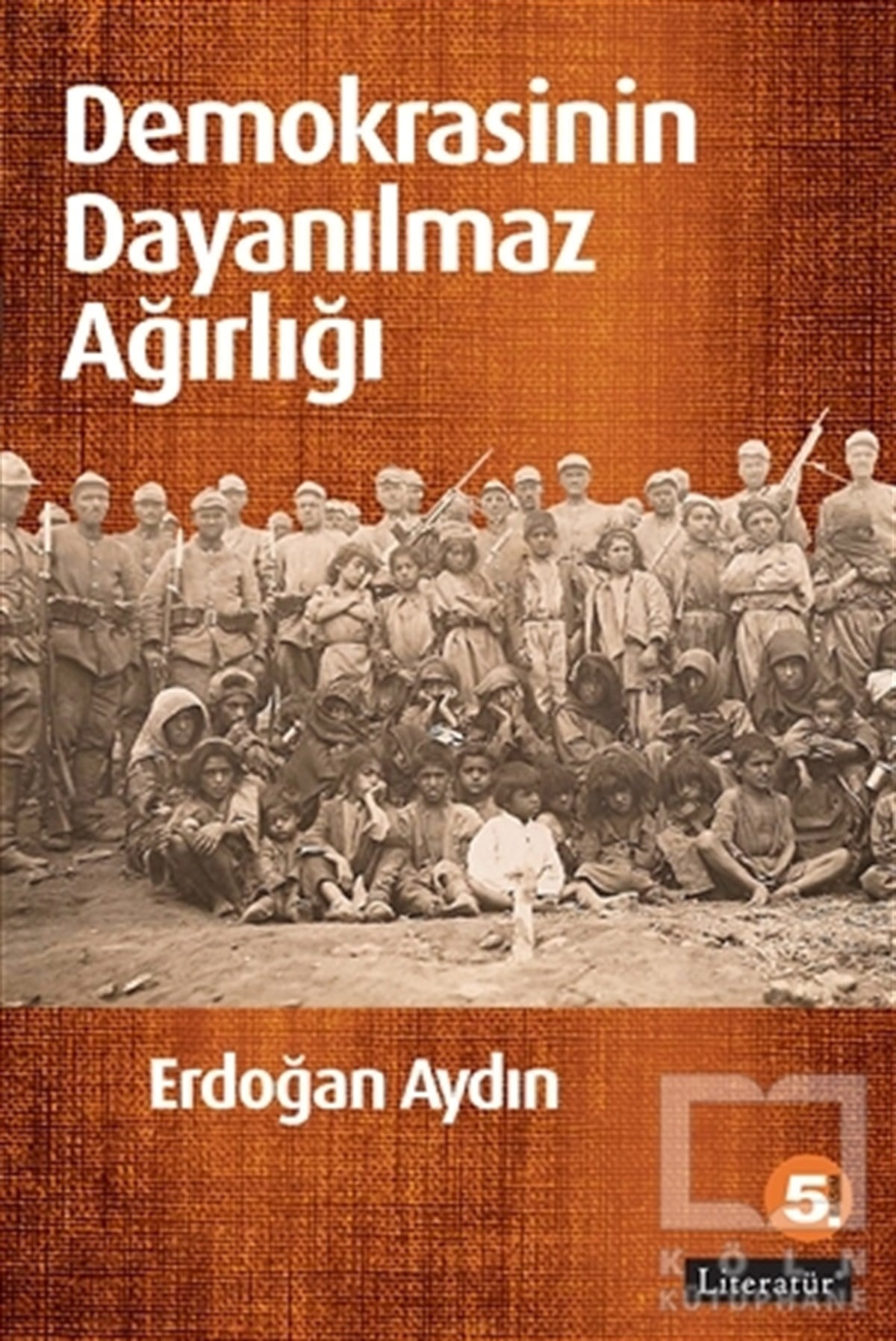 Erdoğan AydınAraştırma-İncelemeDemokrasinin Dayanılmaz Ağırlığı