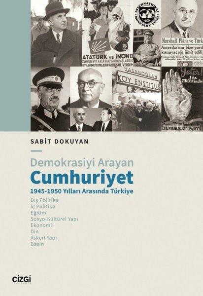 Sabit DokuyanTürkiye Siyaseti ve Politikası KitaplarıDemokrasiyi Arayan Cumhuriyet 1945 - 1950 Yılları Arasında Türkiye