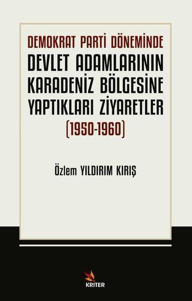 Özlem Yıldırım KırışTürkiye Siyaseti ve Politikası KitaplarıDemokrat Parti Döneminde Devlet Adamlarının Karadeniz Bölgesine Yaptıkları Ziyarefler 1950 - 1960