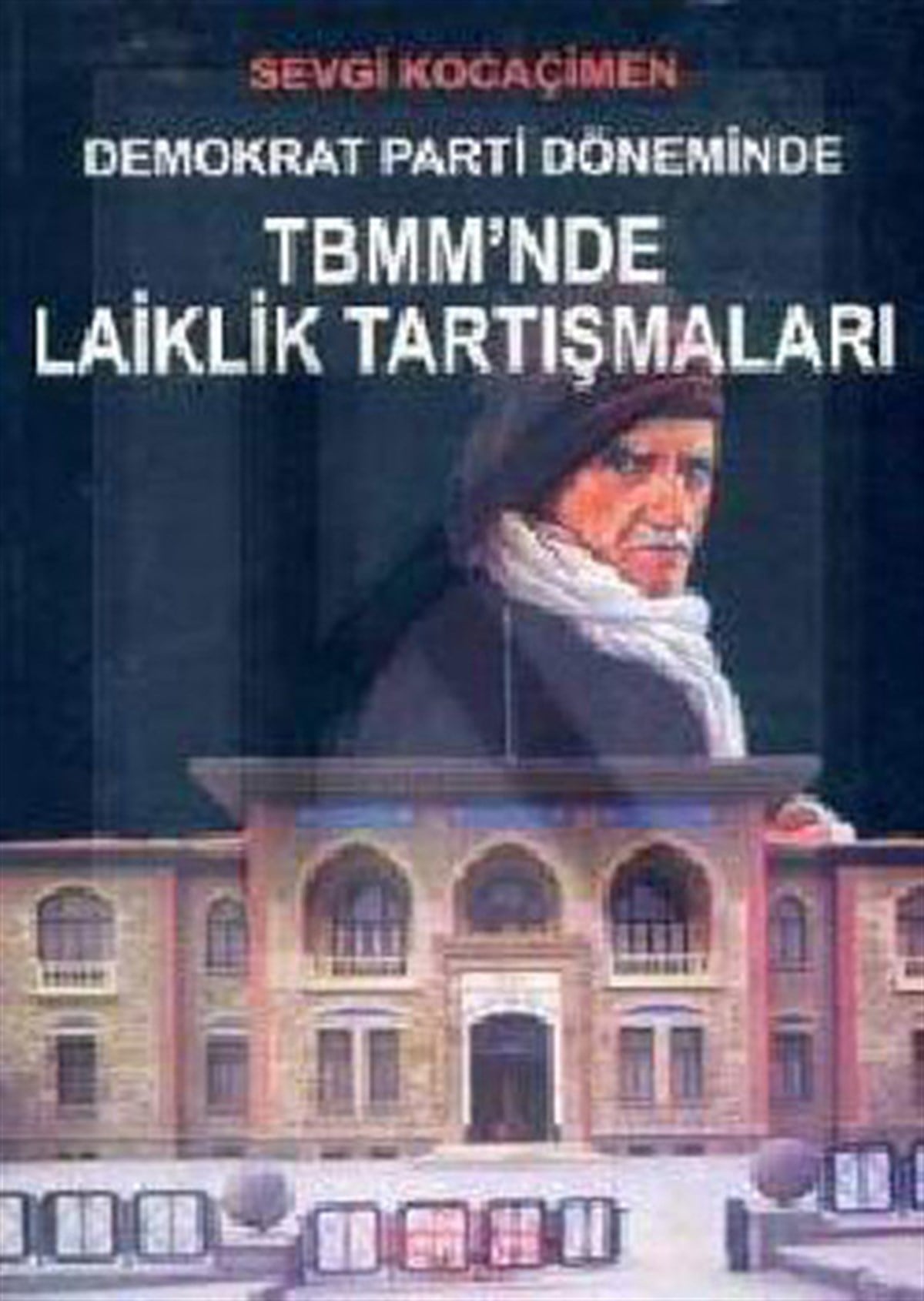 Sevgi KocaçimenTürkiye Siyaseti ve Politikası KitaplarıDemokrat Parti Döneminde TBMM'de Laiklik Tartışmaları