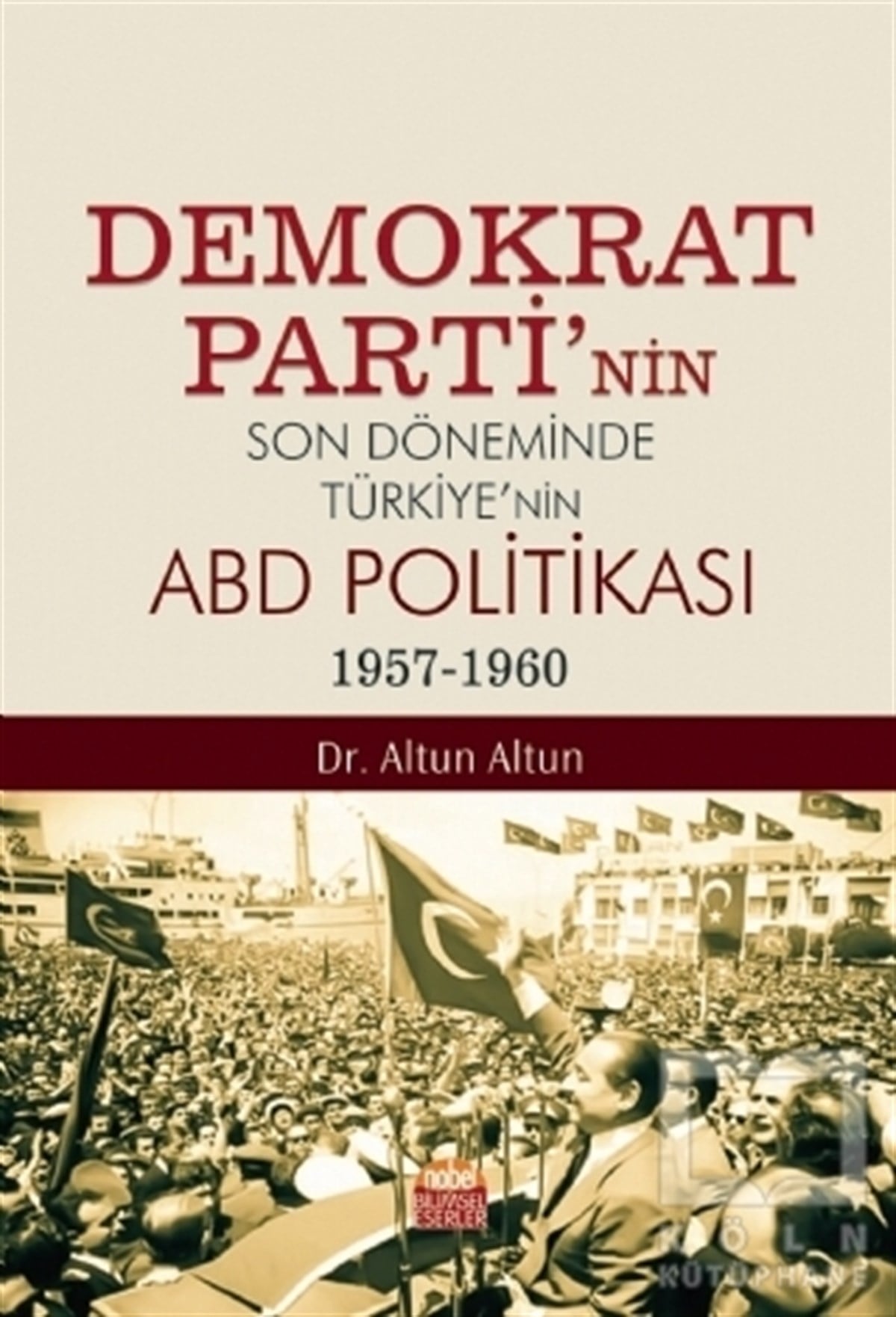 Altun AltunGenel Politika & Siyaset Bilim & Siyaset Tarihi KitaplarıDemokrat Parti’nin Son Döneminde Türkiye’nin ABD Politikası (1957-1960)