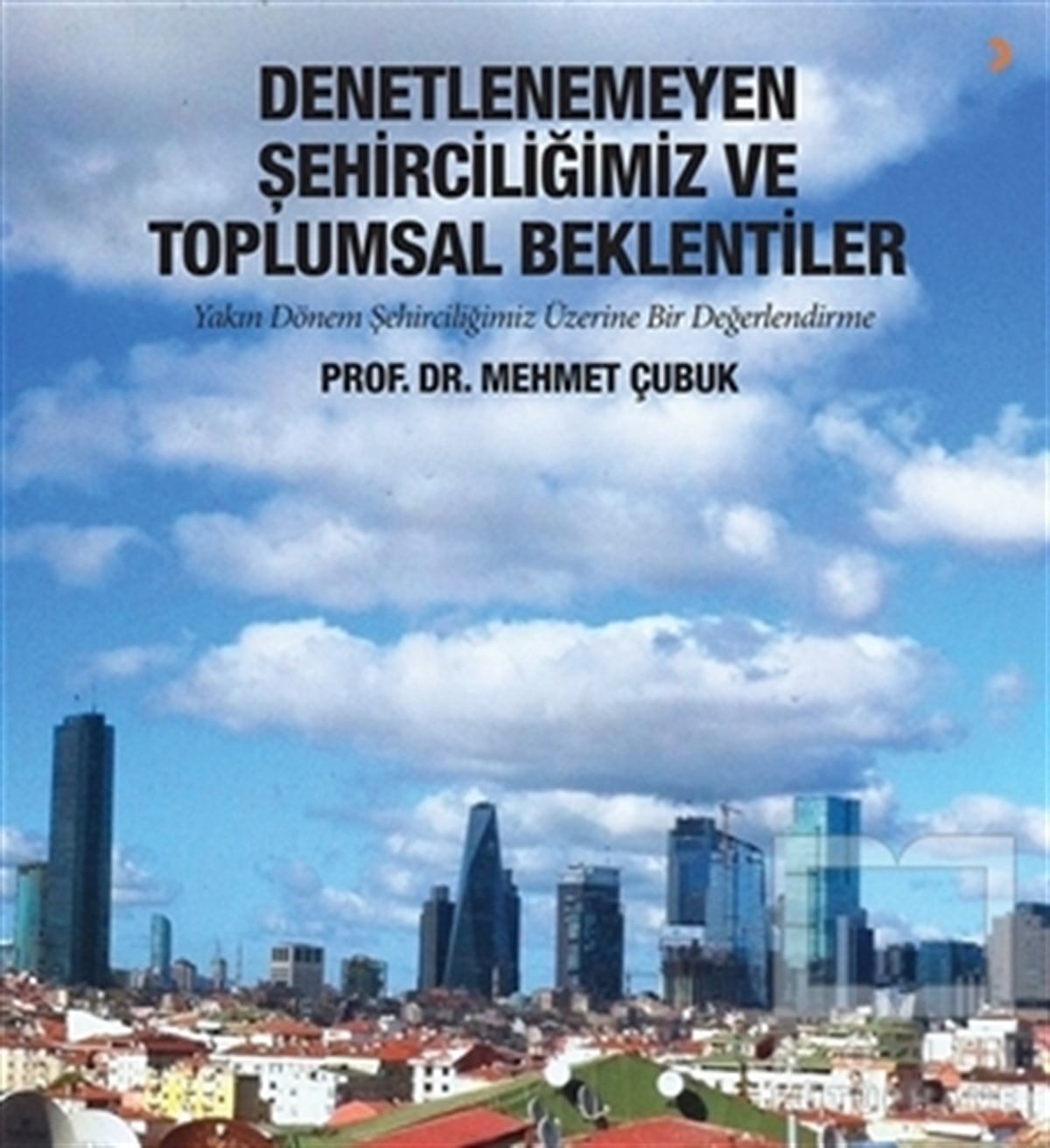 Mehmet ÇubukKentleşme, ModernleşmeDenetlenemeyen Şehirciliğimiz ve Toplumsal Beklentiler