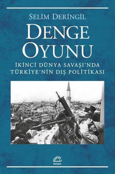 Selim DeringilDünya Siyaseti ve PolitikasıDenge Oyunu - İkinci Dünya Savaşı'nda Türkiye'nin Dış Politikası