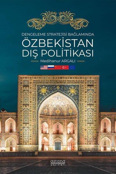 Medihanur ArgalıDünya Siyaseti ve PolitikasıDengeleme Stratejisi Bağlamında Özbekistan Dış Politikası