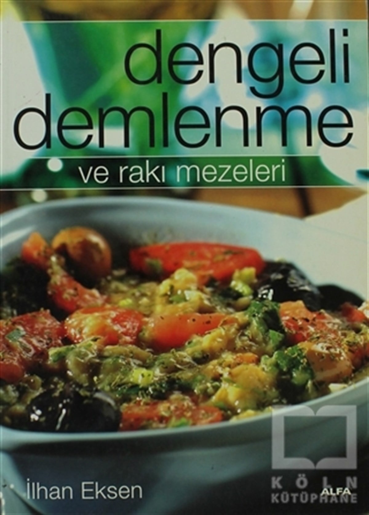 İlhan EksenYemek KitaplarıDengeli Demlenme ve Rakı Mezeleri