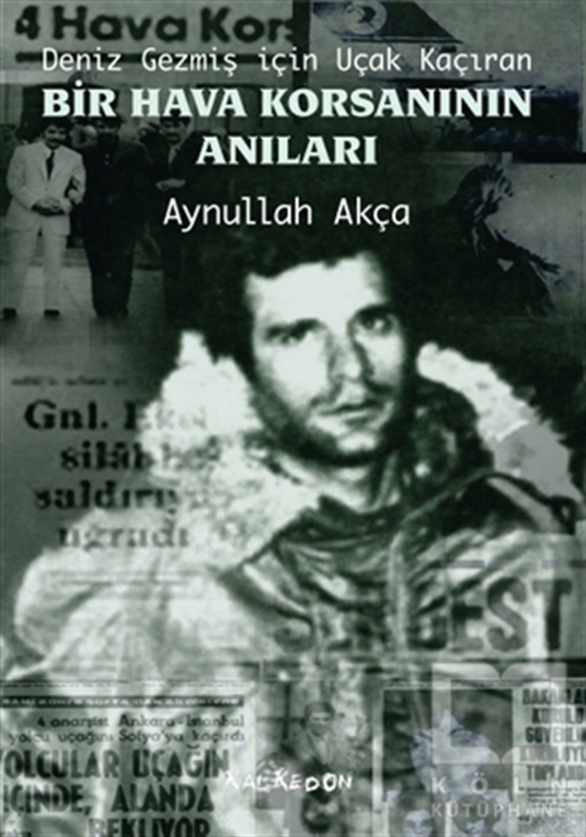 Aynullah AkçaAnı - Mektup - GünlükDeniz Gezmiş İçin Uçak Kaçıran Bir Hava Korsanının Anıları