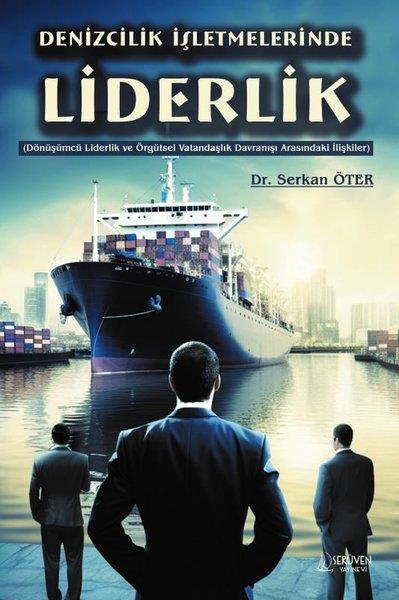 Serkan ÖterIsletme - Is IdaresiDenizcilik İşletmelerinde Liderlik - Dönüşümcü Liderlik ve Örgütsel Vatandaşlık Davranışı Arasındaki