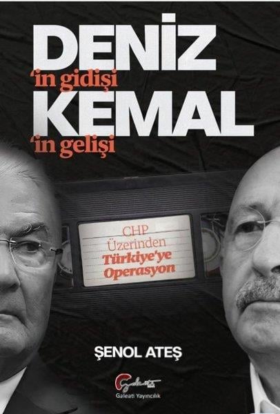 Şenol AteşTürkiye Siyaseti ve Politikası KitaplarıDeniz'in Gidişi Kemal'in Gelişi - CHP Üzerinden Türkiye'ye Operasyon