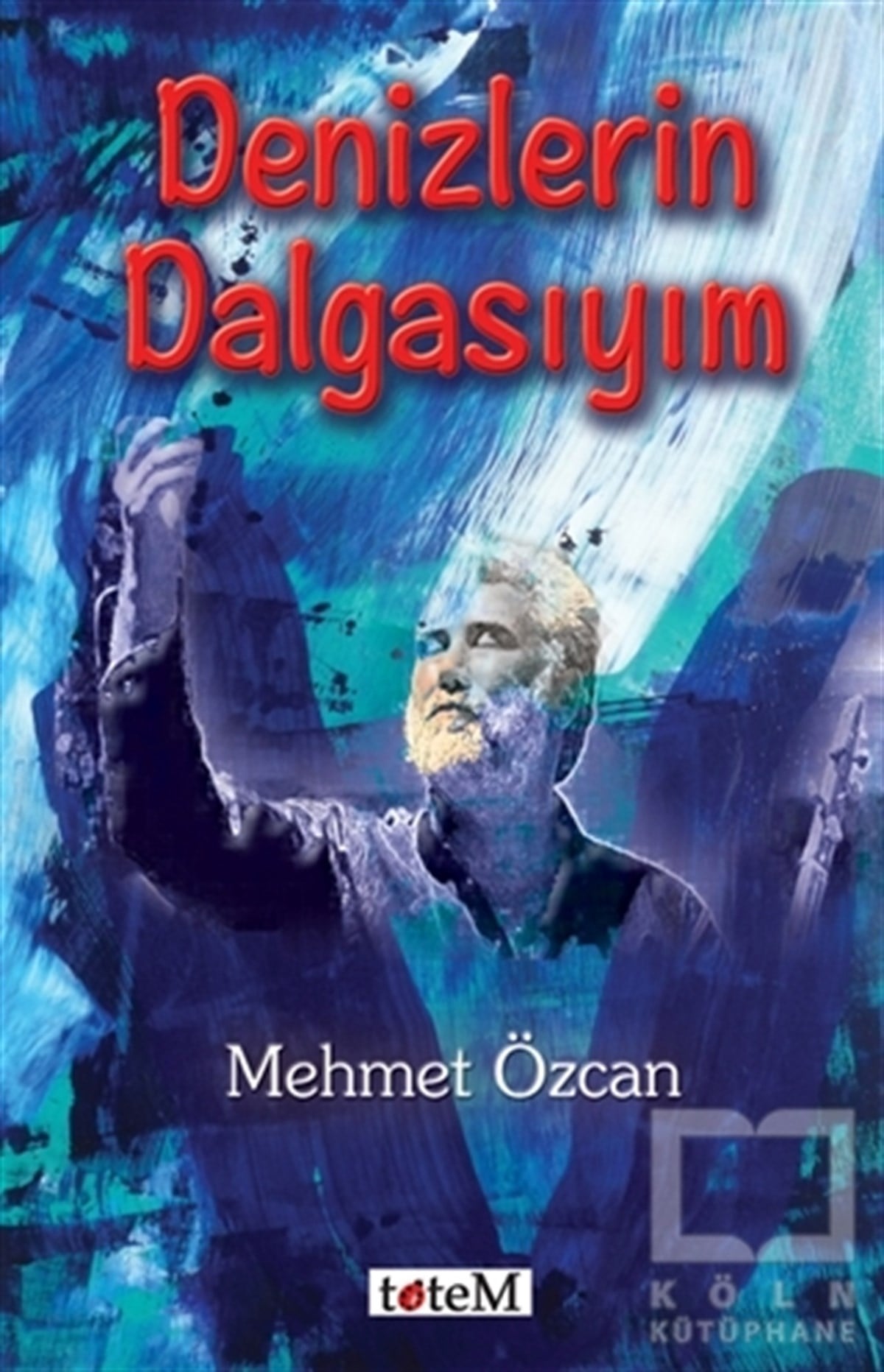Mehmet ÖzcanŞiirDenizlerin Dalgasıyım