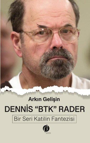 Arkın GelişinTarihi Biyografi ve Otobiyografi KitaplarıDennis BTK Rader - Bir Seri Katilin Fantezisi