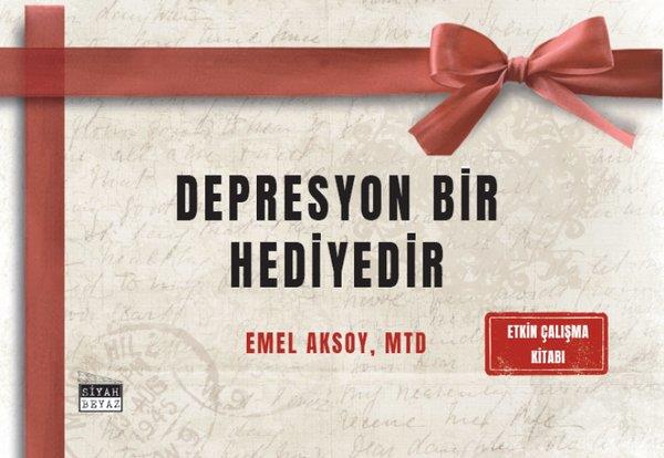 Emel AksoyPsikoloji KitaplarıDepresyon Bir Hediyedir - Etkin Çalışma Kitabı