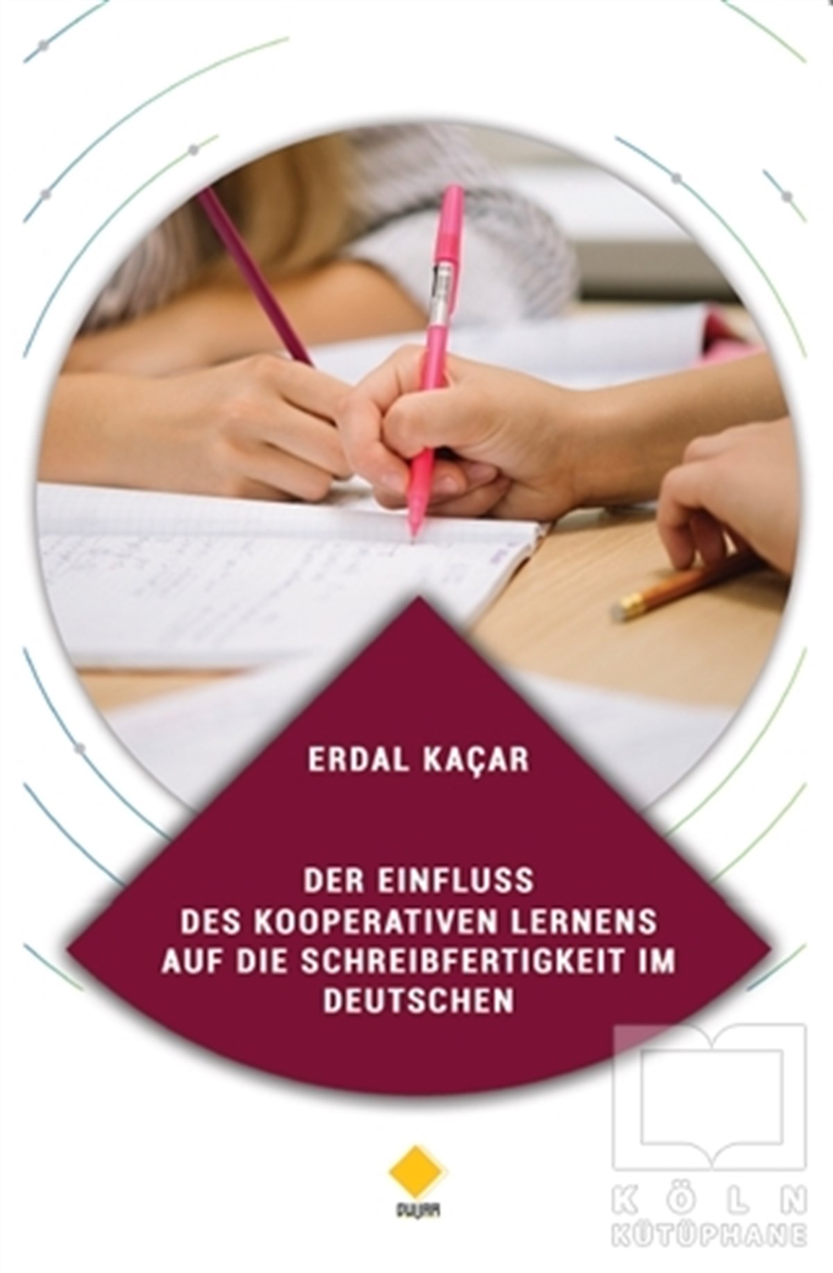 Erdal KaçarYabancı Dilde KitaplarDer Einfluss Des Kooperativen Lernens Auf Die Schreibfertigkeit Im Deutschen