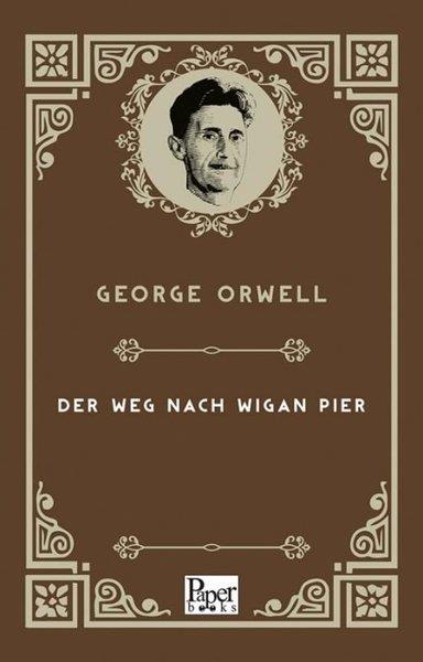 George OrwellGermanDer Weg Nach Wigan Pier - Almanca