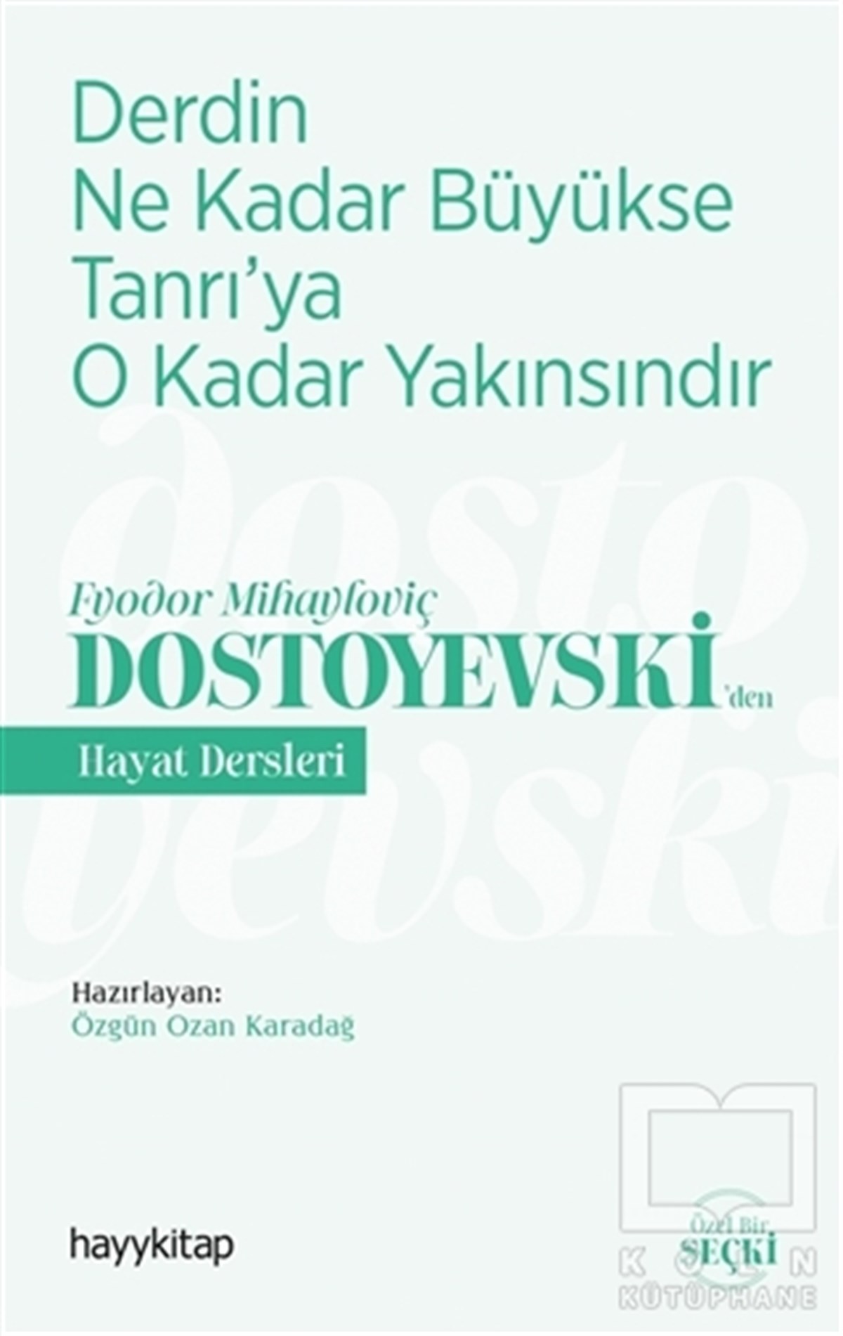 Özgün Ozan KaradağKişisel Gelişim KitaplarıDerdin Ne Kadar Büyükse Tanrı’ya O Kadar Yakınsındır - Fyodor Mihayloviç Dostoyevski‘Den Hayat Dersleri