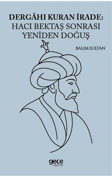 Balım SultanAlevilik & Bektaşilik KitaplarıDergahı Kuran İrade: Hacı Bektaş Sonrası Yeniden Doğuş