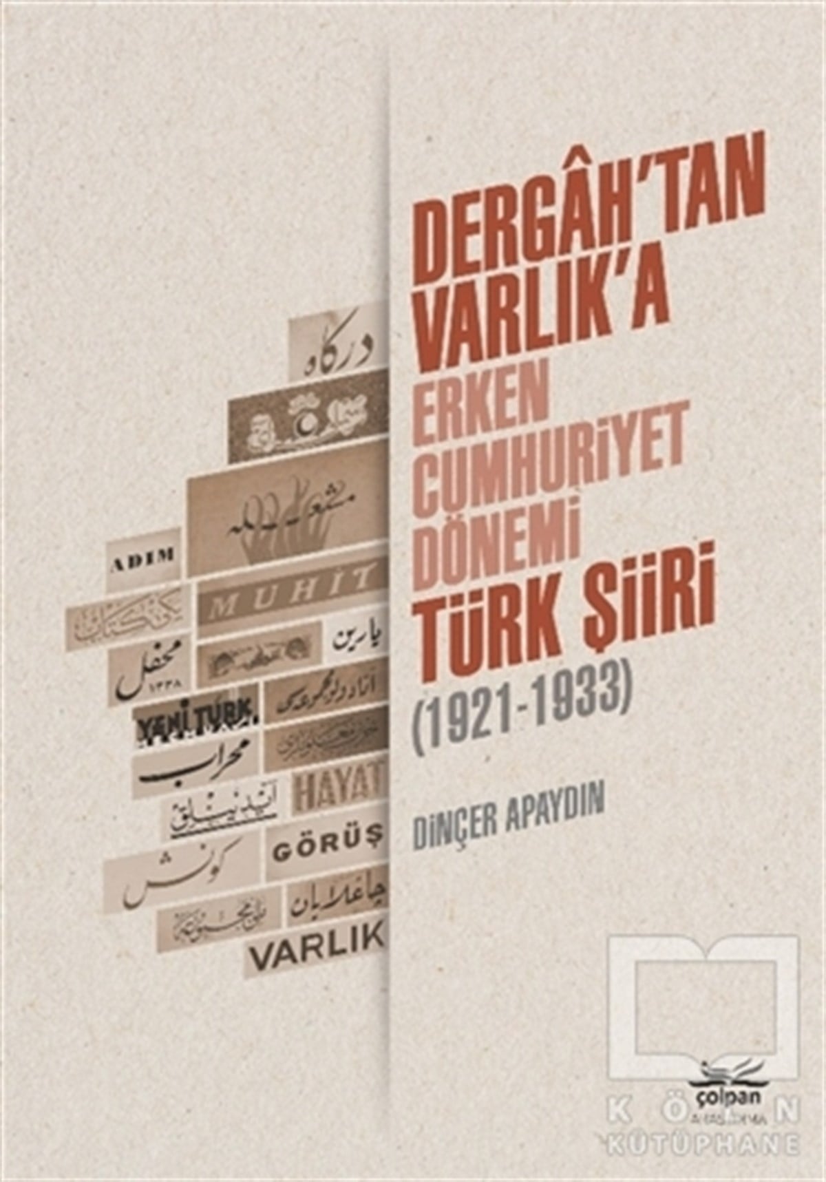 Dinçer ApaydınAraştırma - İncelemeDergah’tan Varlık’a - Erken Cumhuriyet Dönemi Türk Şiiri (1921-1933)