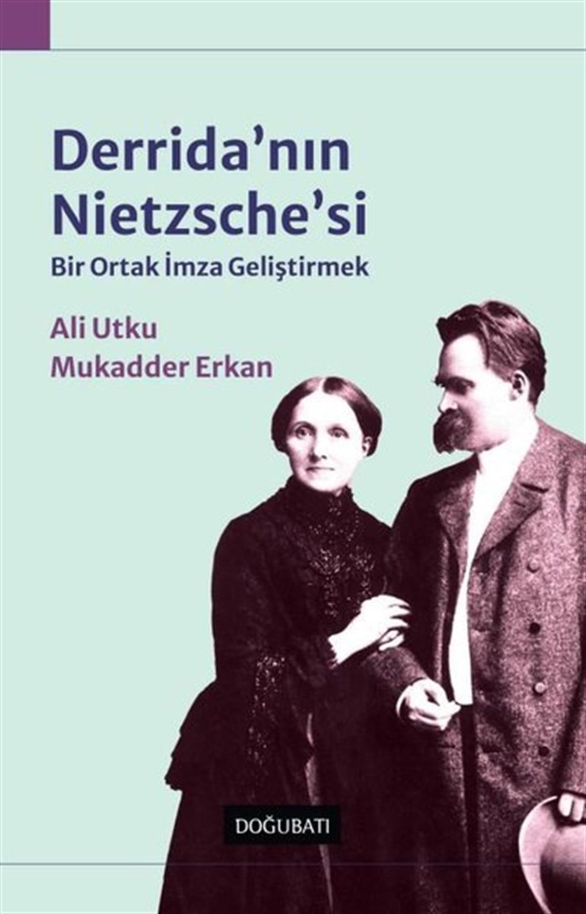 Ali UtkuFelsefe BilimiDerrida'nın Nietzsche'si - Bir Ortak İmza Geliştirmek