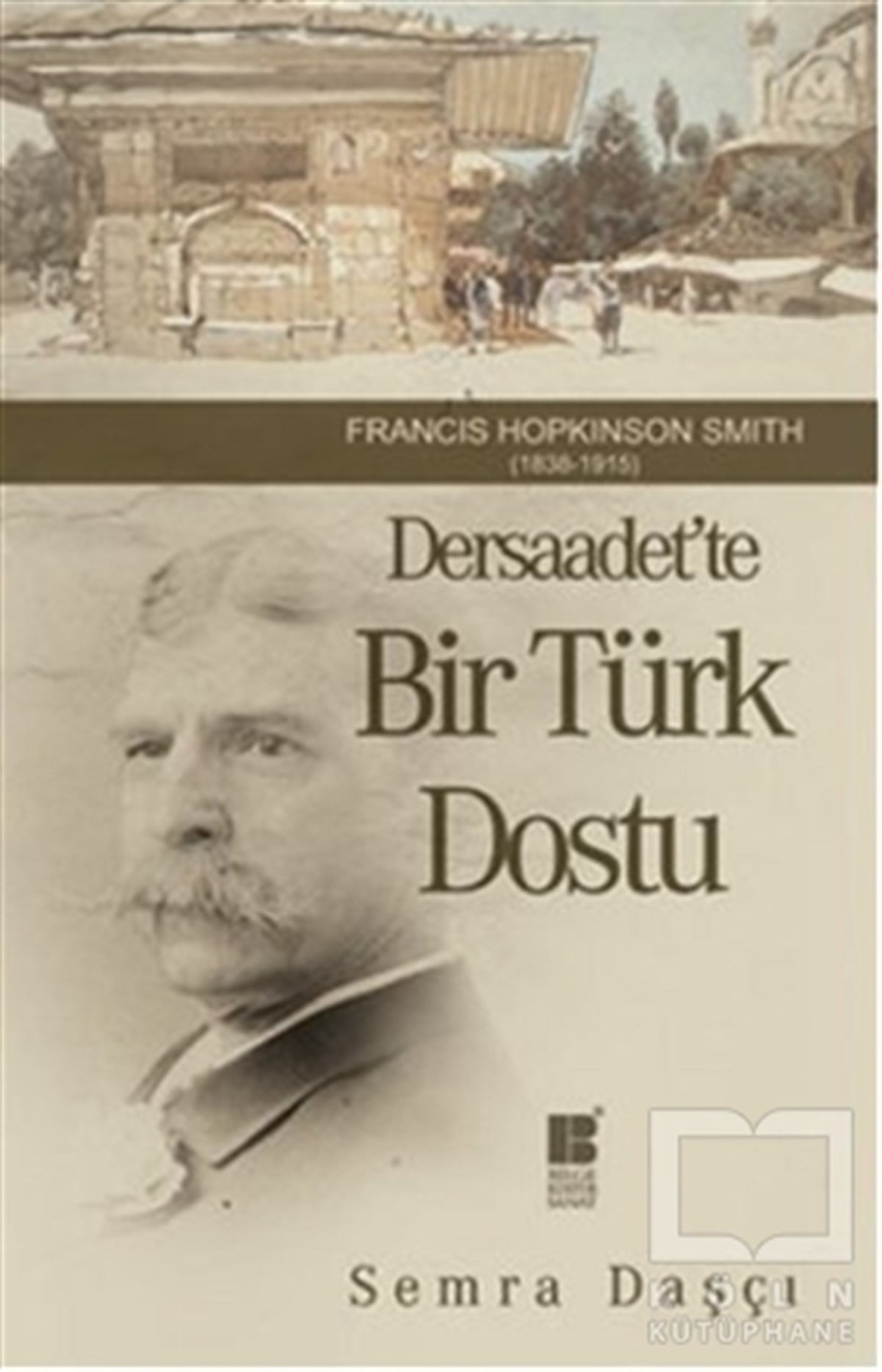 Semra DaşçıAraştırma - İncelemeDersaadet’te Bir Türk Dostu