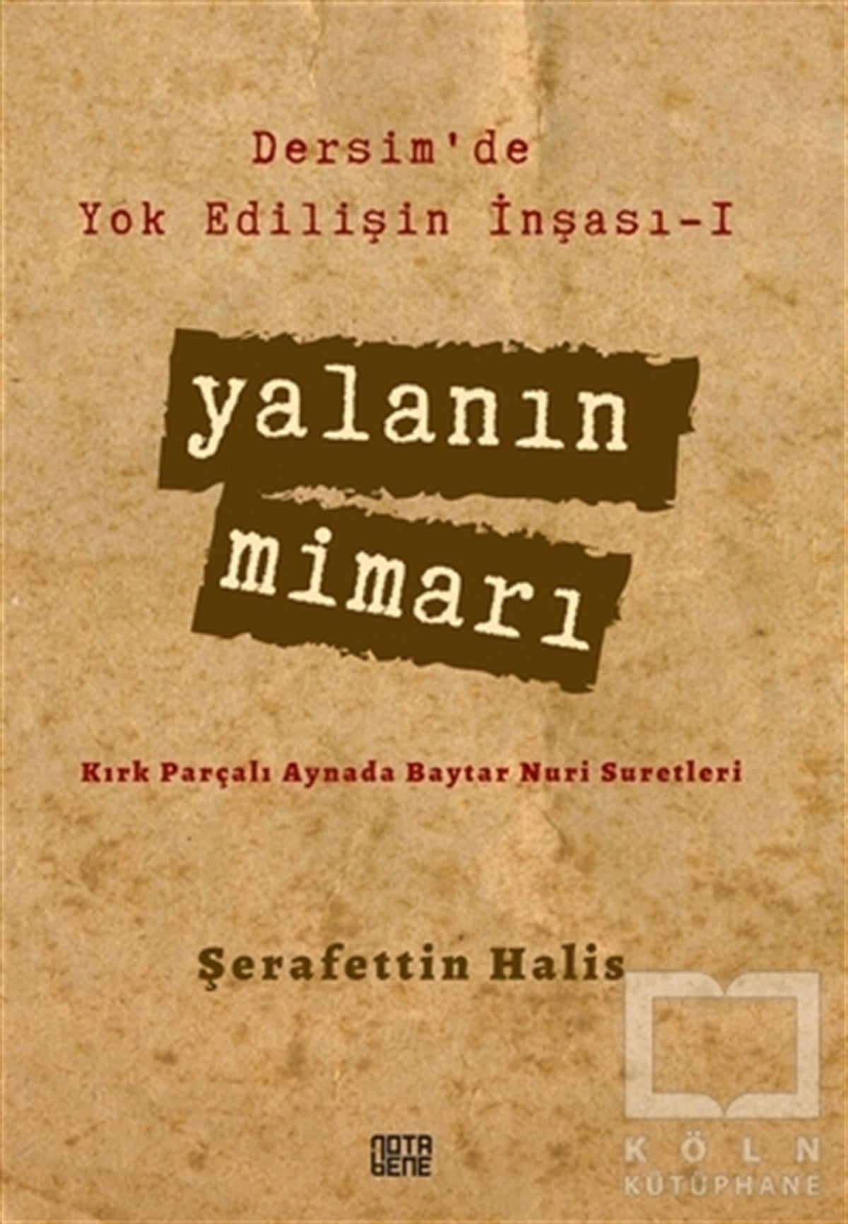 Şerafettin HalisAraştırma - İncelemeDersim’de Yok Edilişin İnşası - 1 Yalanın Mimarı