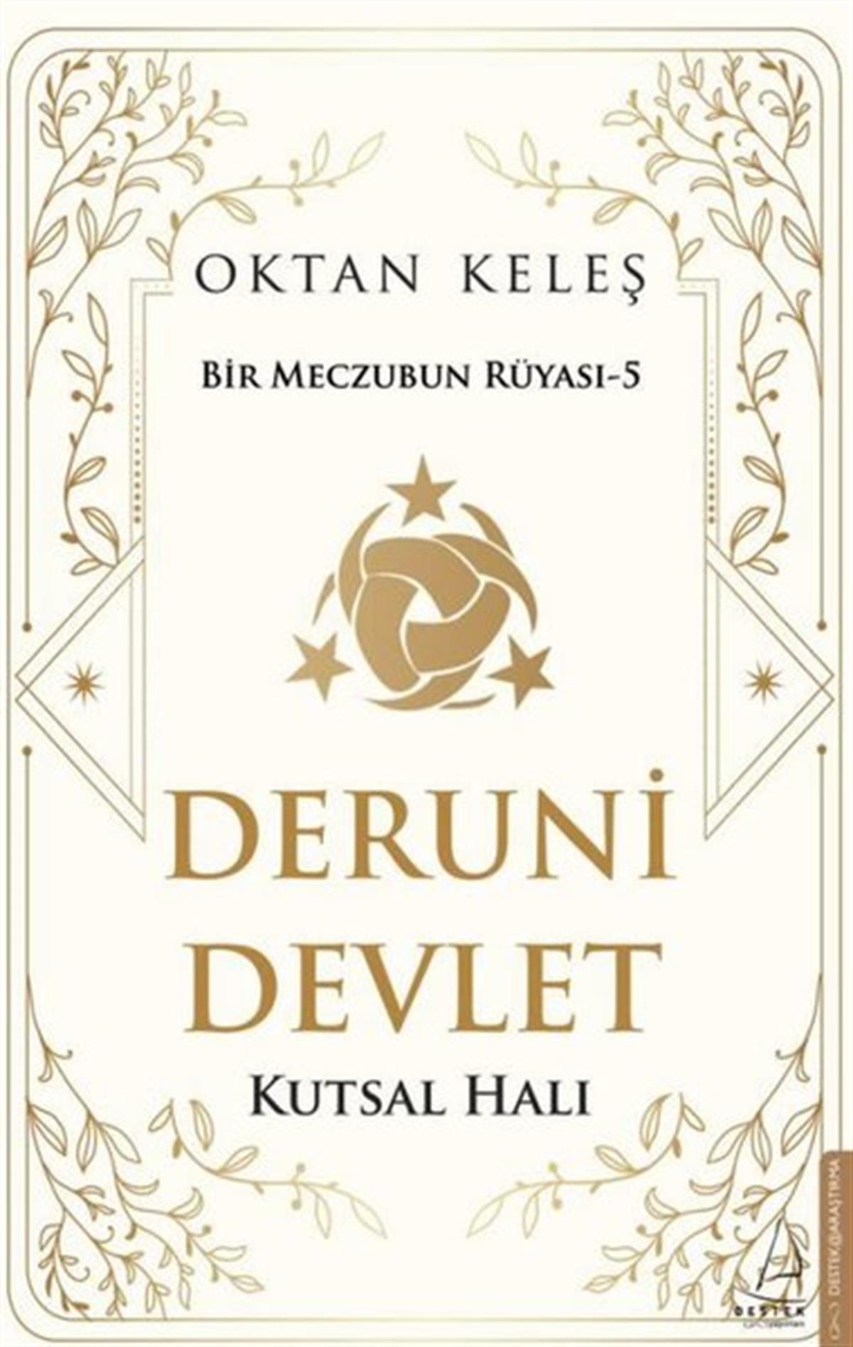 Oktan KeleşTürk Tarihi Araştırmaları KitaplarıDeruni Devlet: Kutsal Halı - Bir Meczubun Rüyası 5