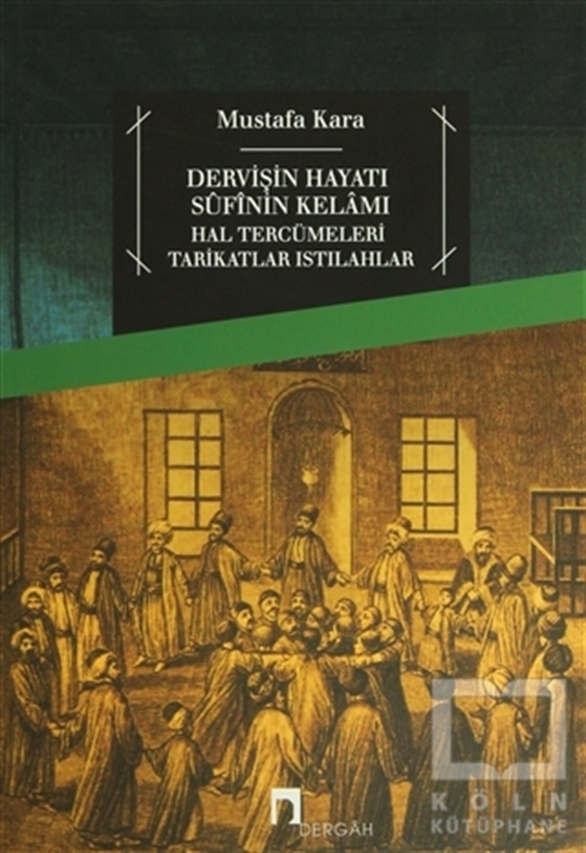 Mustafa KaraTasavvuf - Mezhepler - TarikatlarDervişin Hayatı Sufinin Kelamı