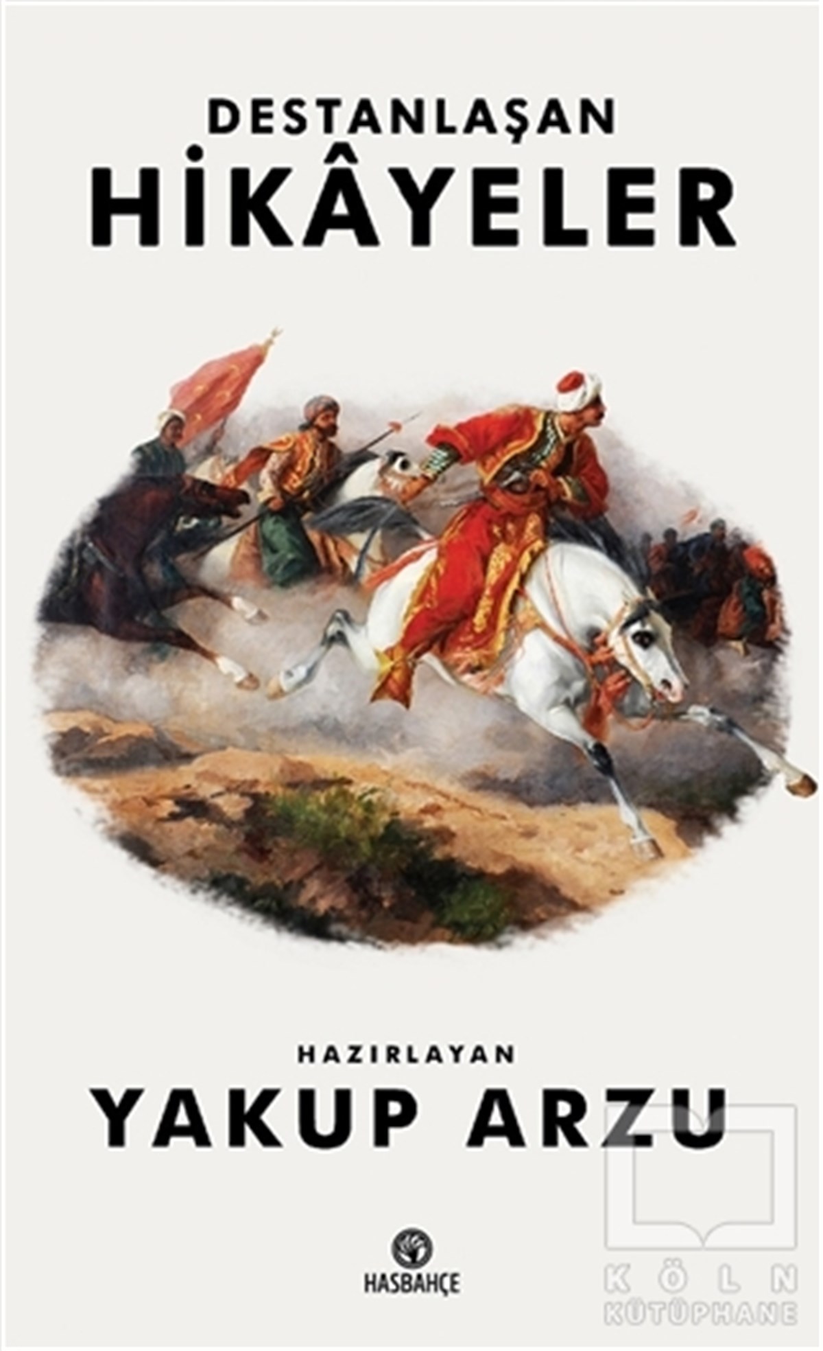 Yakup ArzuTürk Tarihi AraştırmalarıDestanlaşan Hikayeler