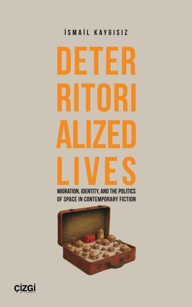 İsmail KaygısızPolitics and Current AffairsDeterritorialized Lives - Migration Identity and the Politics of Space in Contemporary Fiction