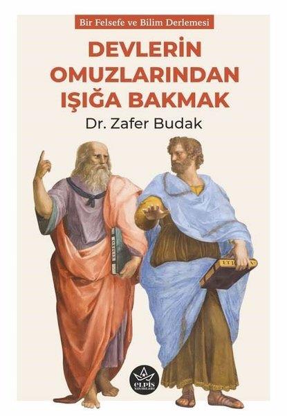 Zafer BudakFelsefe BilimiDevlerin Omuzlarından Işığa Bakmak - Bir Felsefe ve Bilim Derlemesi